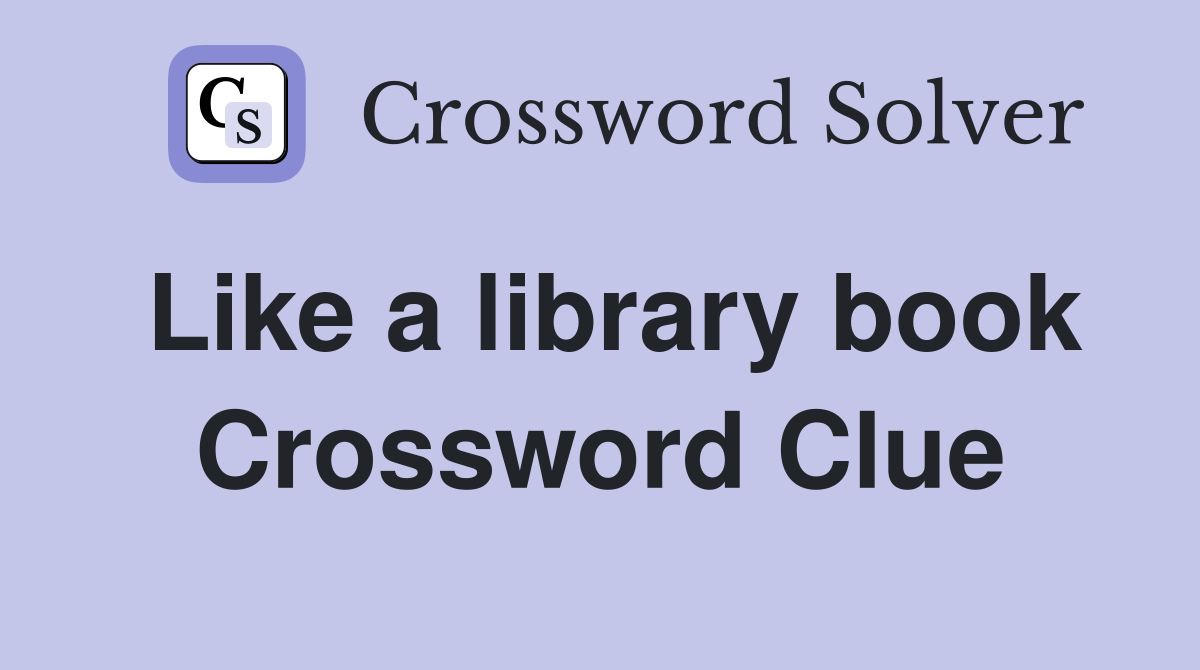 Like a library book Crossword Clue