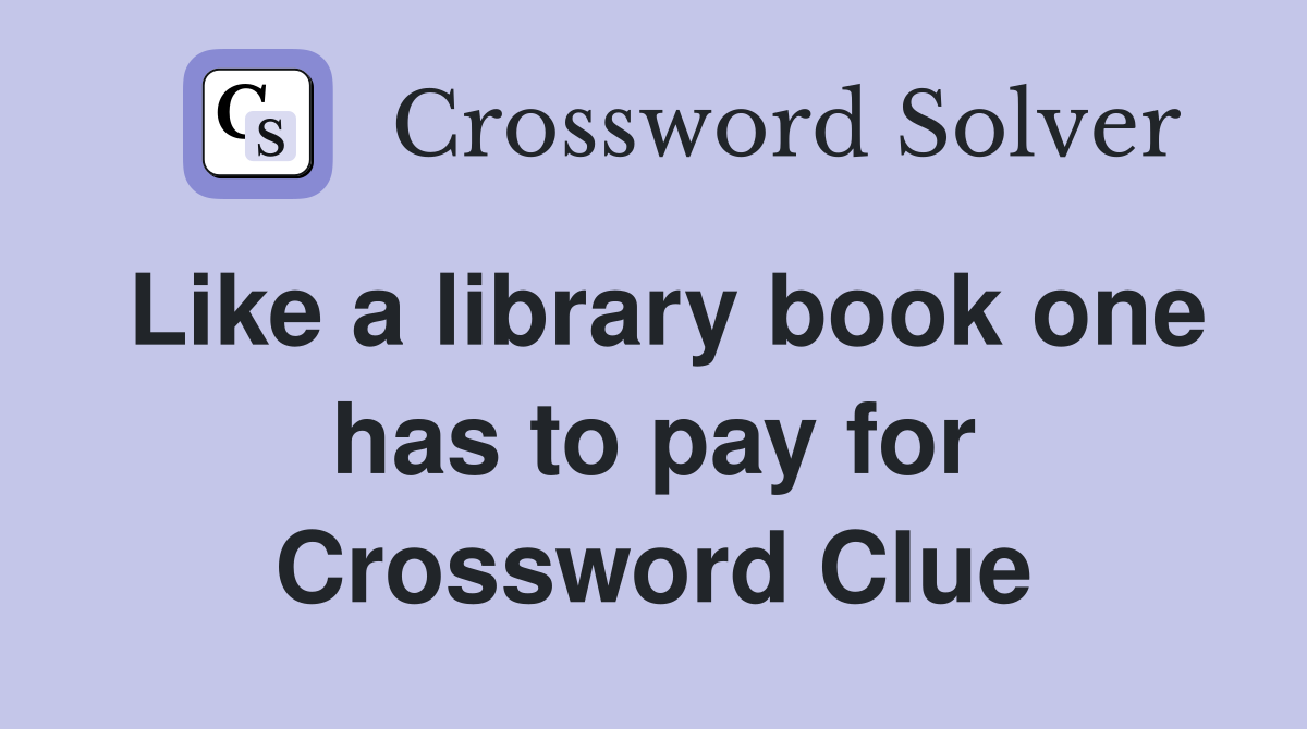 Like a library book one has to pay for Crossword Clue
