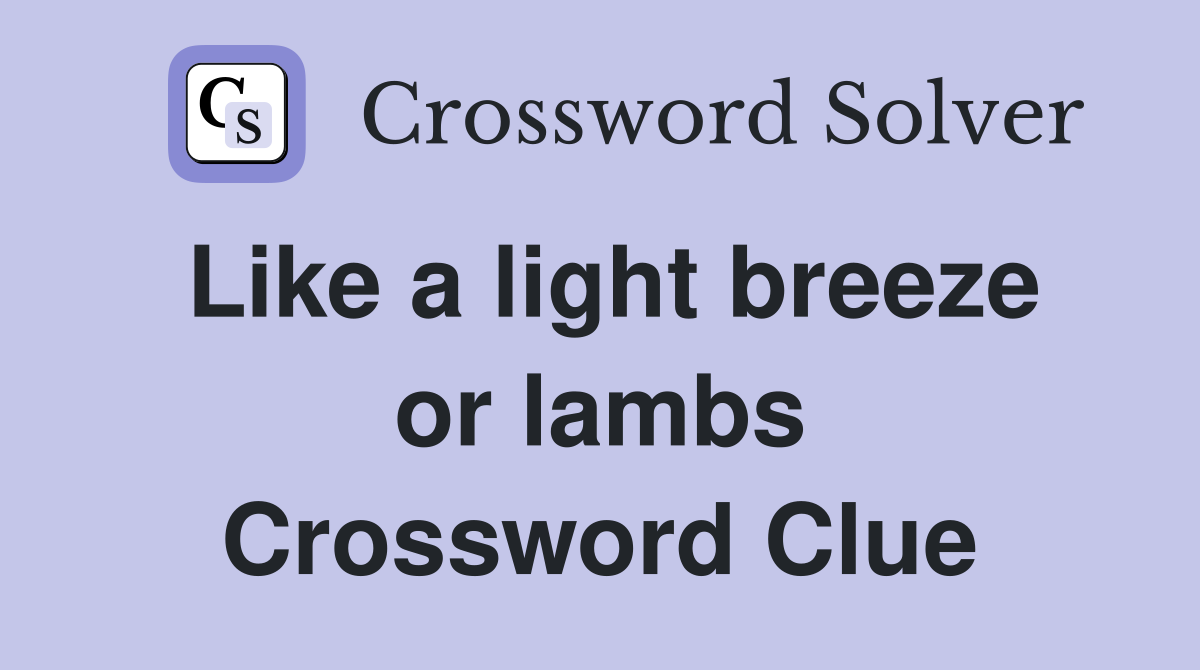 Like a light breeze or lambs Crossword Clue