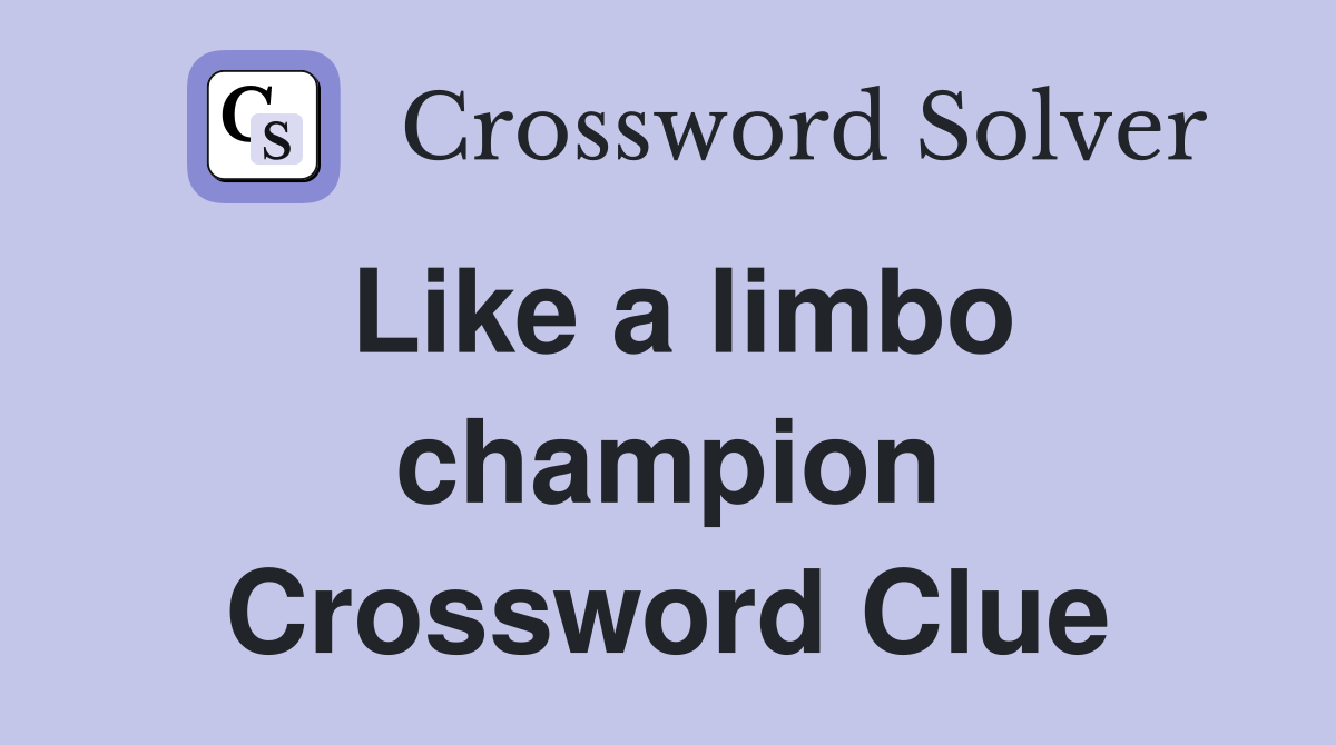 Like a limbo champion Crossword Clue