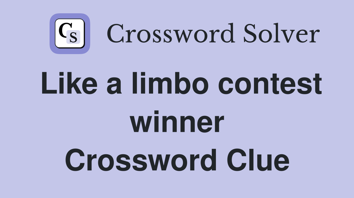 Like a limbo contest winner Crossword Clue