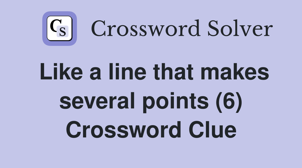 Like a line that makes several points (6) Crossword Clue