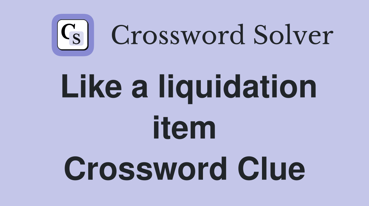 Like a liquidation item Crossword Clue