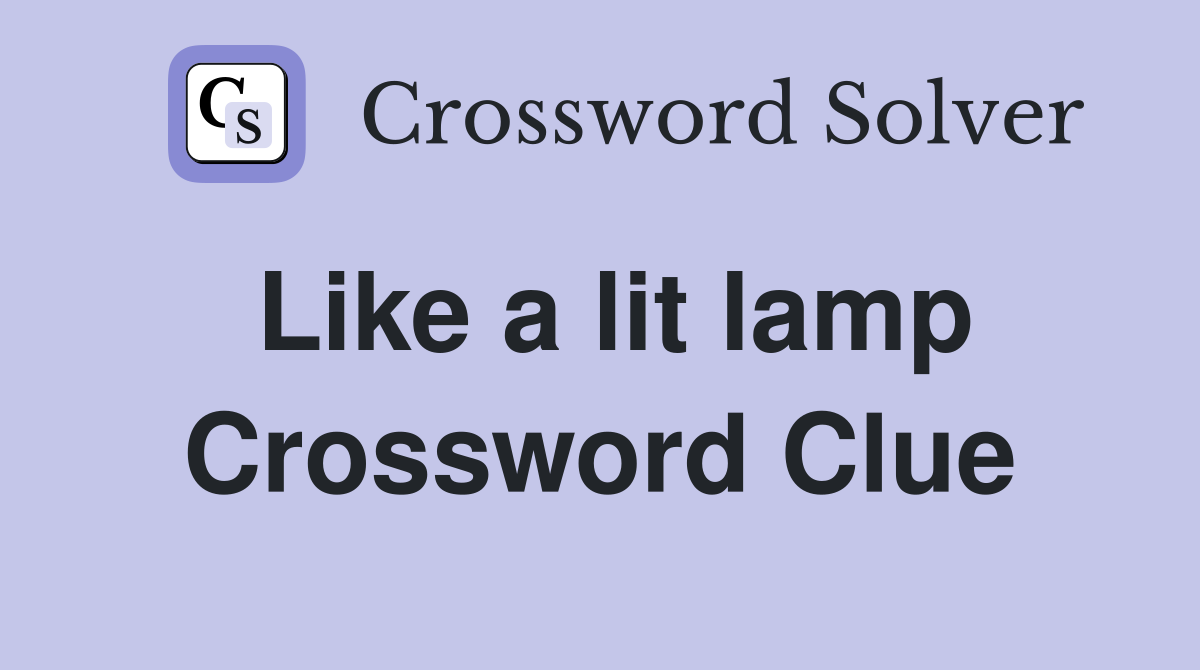 Like a lit lamp Crossword Clue