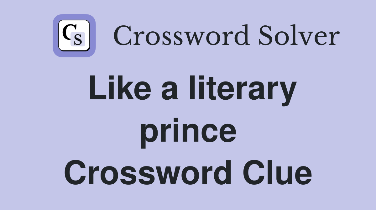 Like a literary prince Crossword Clue