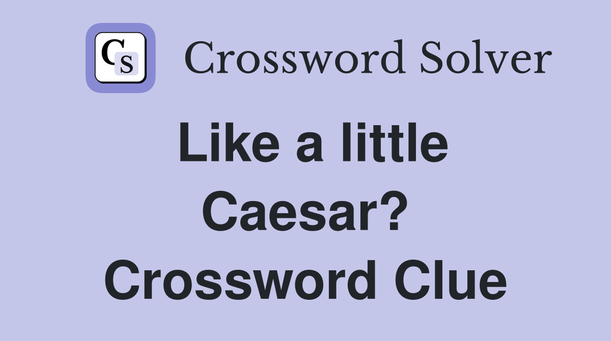 Like a little Caesar? Crossword Clue