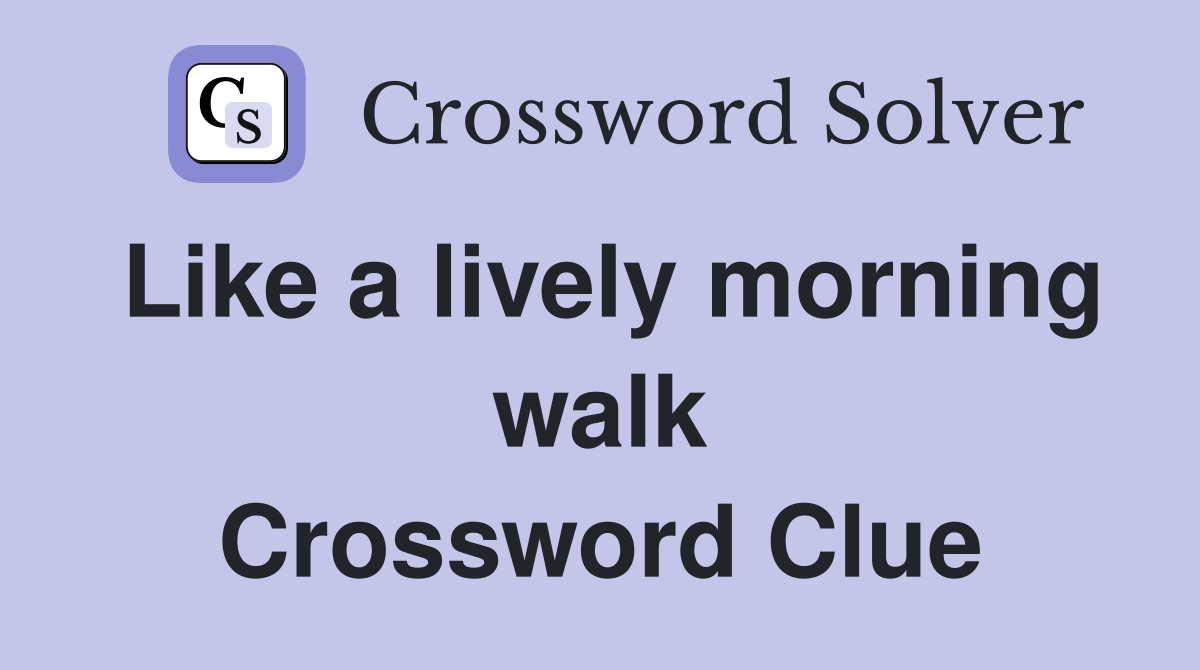 Like a lively morning walk Crossword Clue