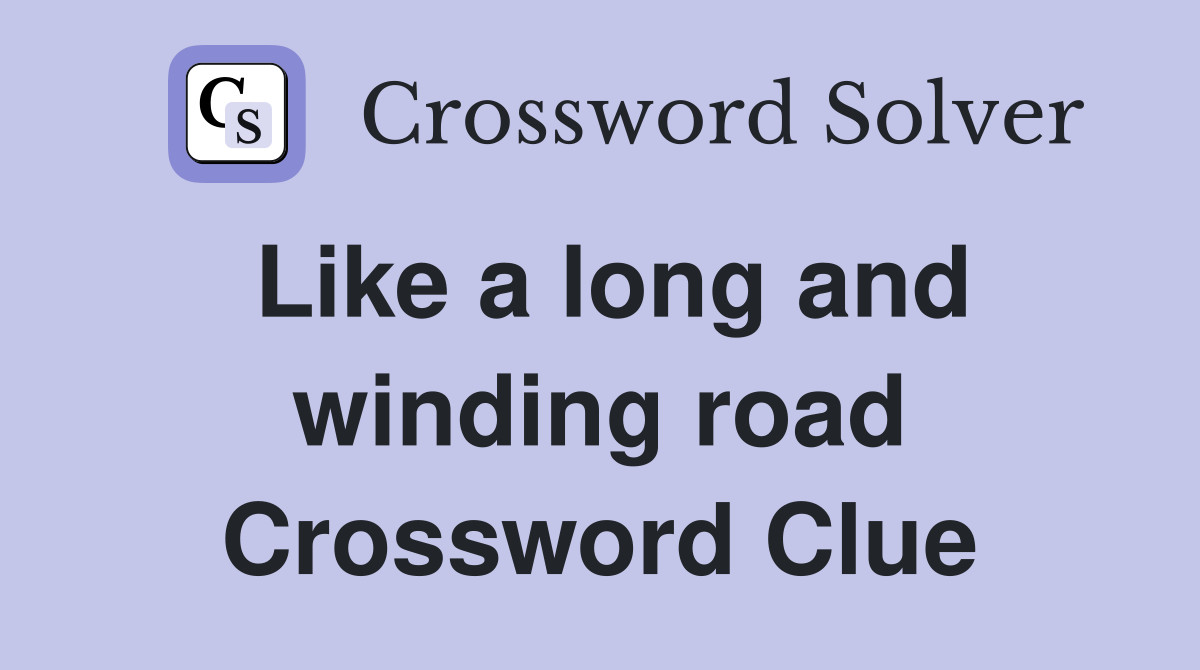 Like a long and winding road Crossword Clue