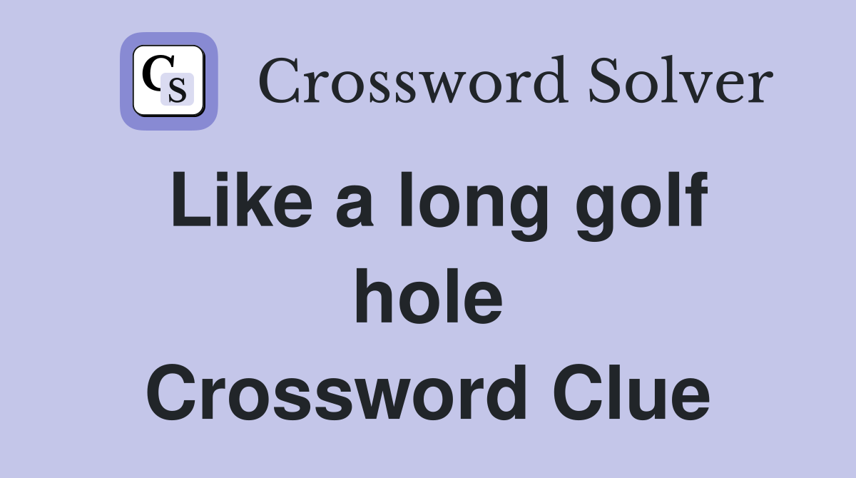 Like a long golf hole Crossword Clue