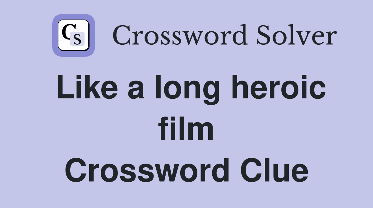 Like a long heroic film Crossword Clue