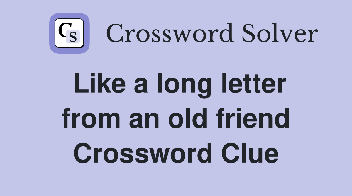 Like a long letter from an old friend Crossword Clue