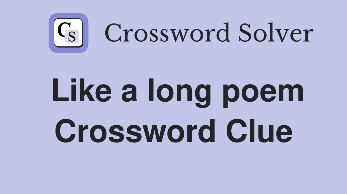 Like a long poem Crossword Clue