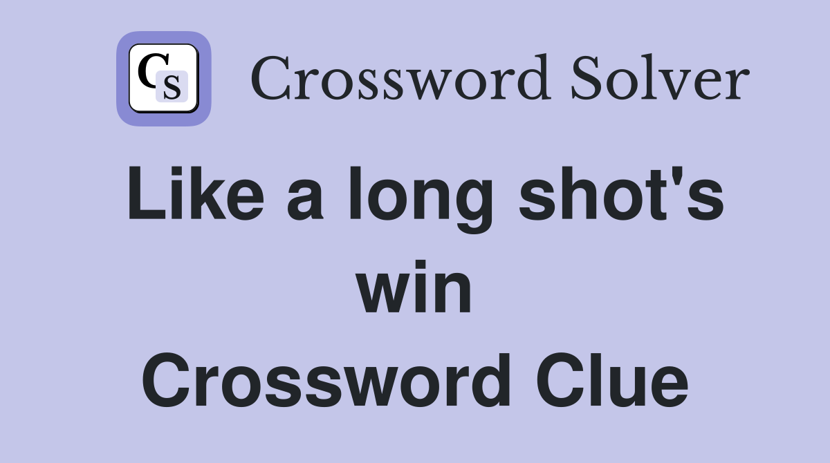 Like a long shot's win Crossword Clue