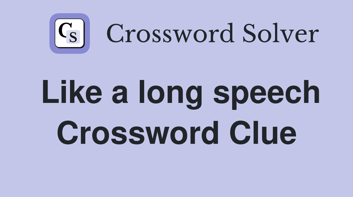 Like a long speech Crossword Clue