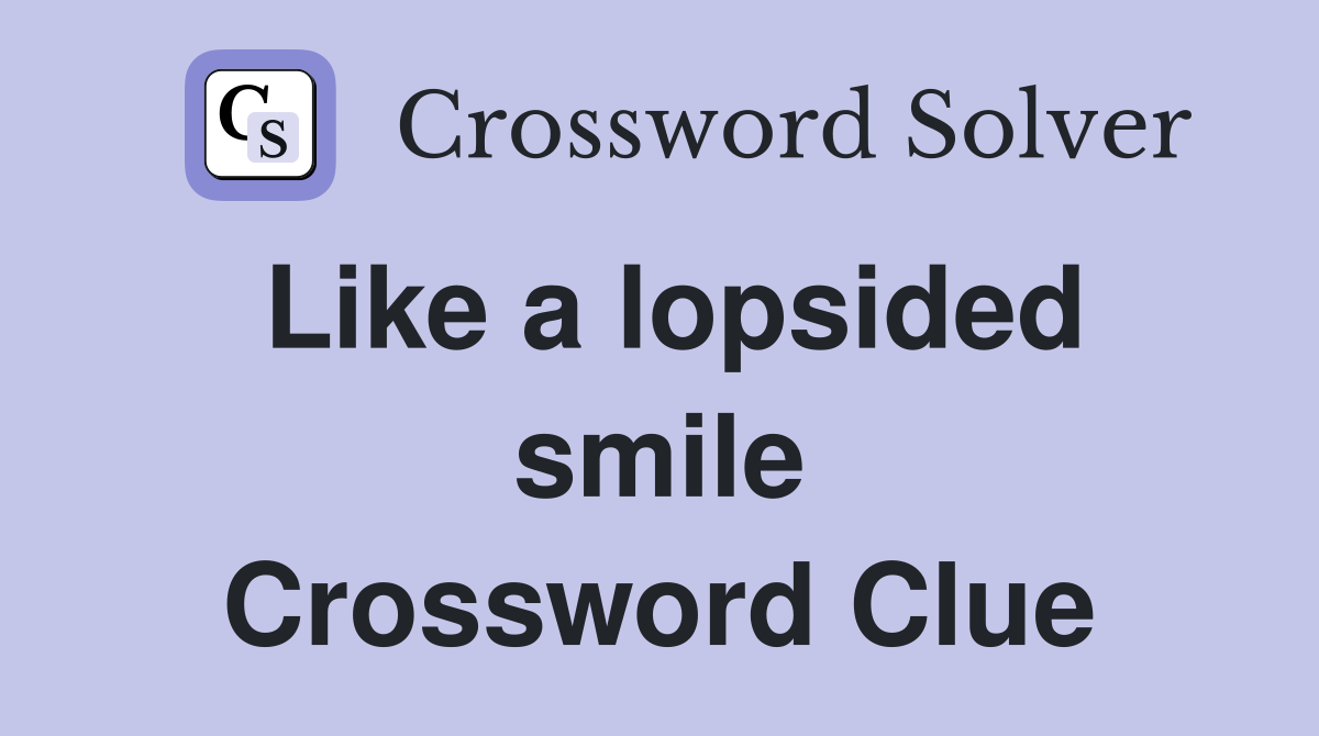 Like a lopsided smile Crossword Clue