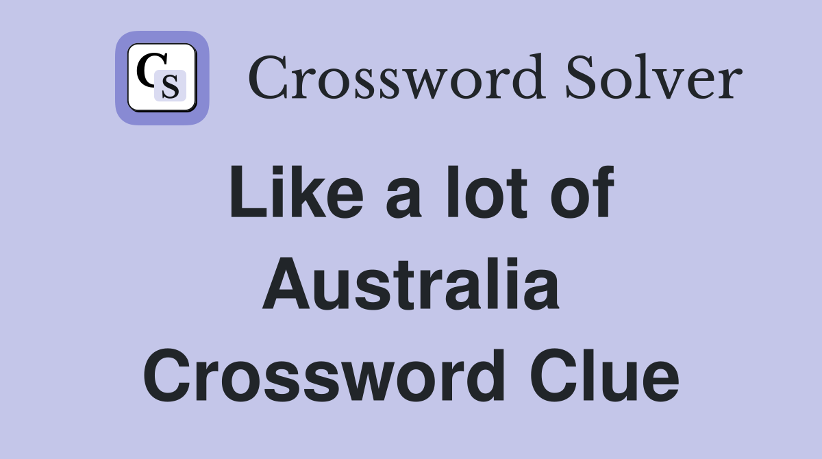 Like a lot of Australia Crossword Clue