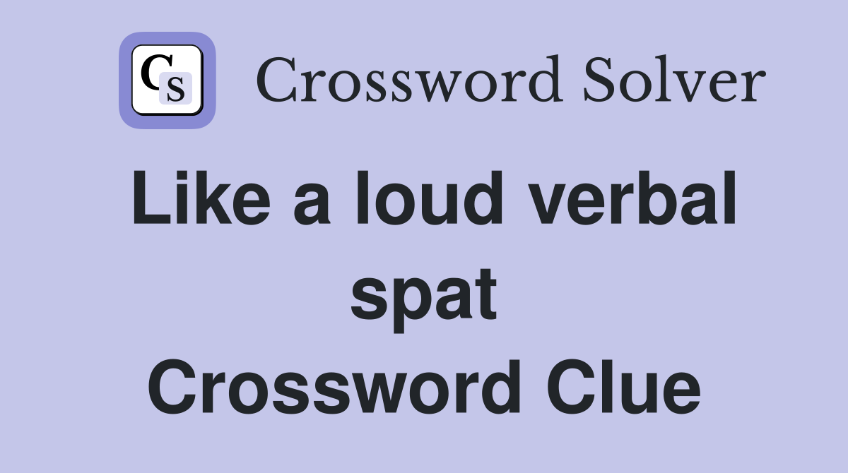 Like a loud verbal spat Crossword Clue