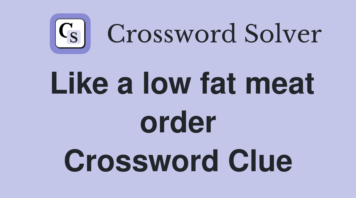 Like a low fat meat order Crossword Clue