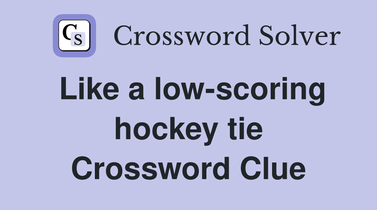 Like a low-scoring hockey tie Crossword Clue