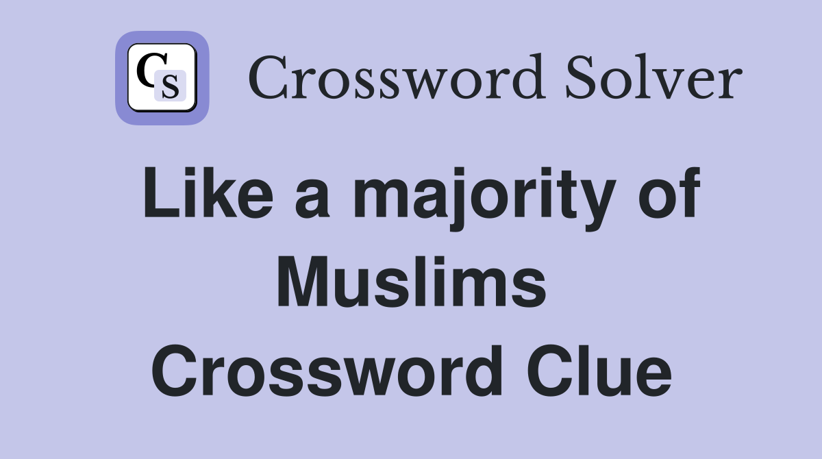 Like a majority of Muslims Crossword Clue
