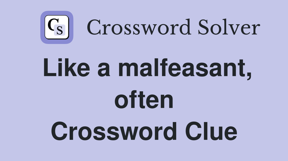 Like a malfeasant, often Crossword Clue