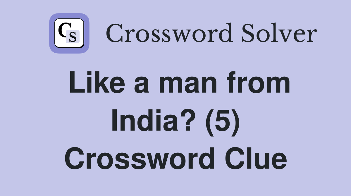 Like a man from India? (5) Crossword Clue