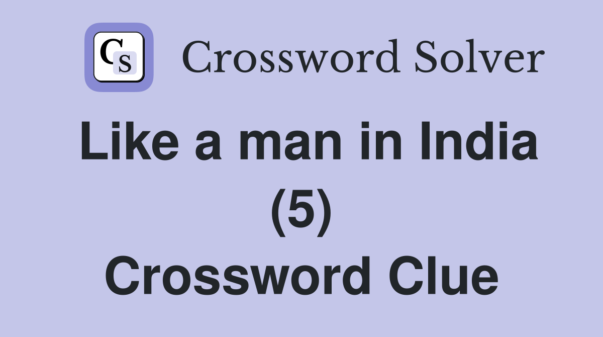 Like a man in India (5) Crossword Clue