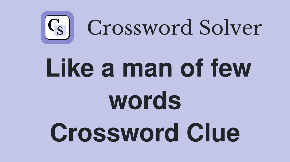 Like a man of few words Crossword Clue