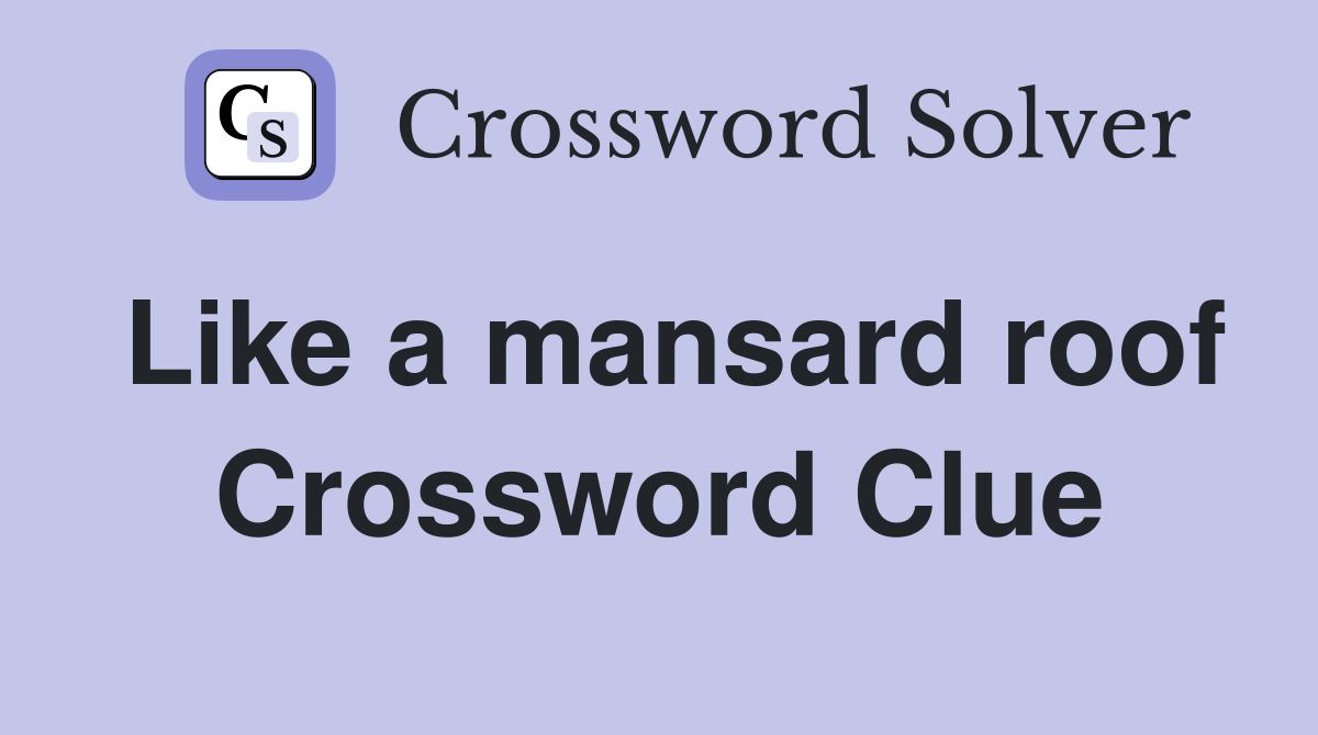 Like a mansard roof Crossword Clue