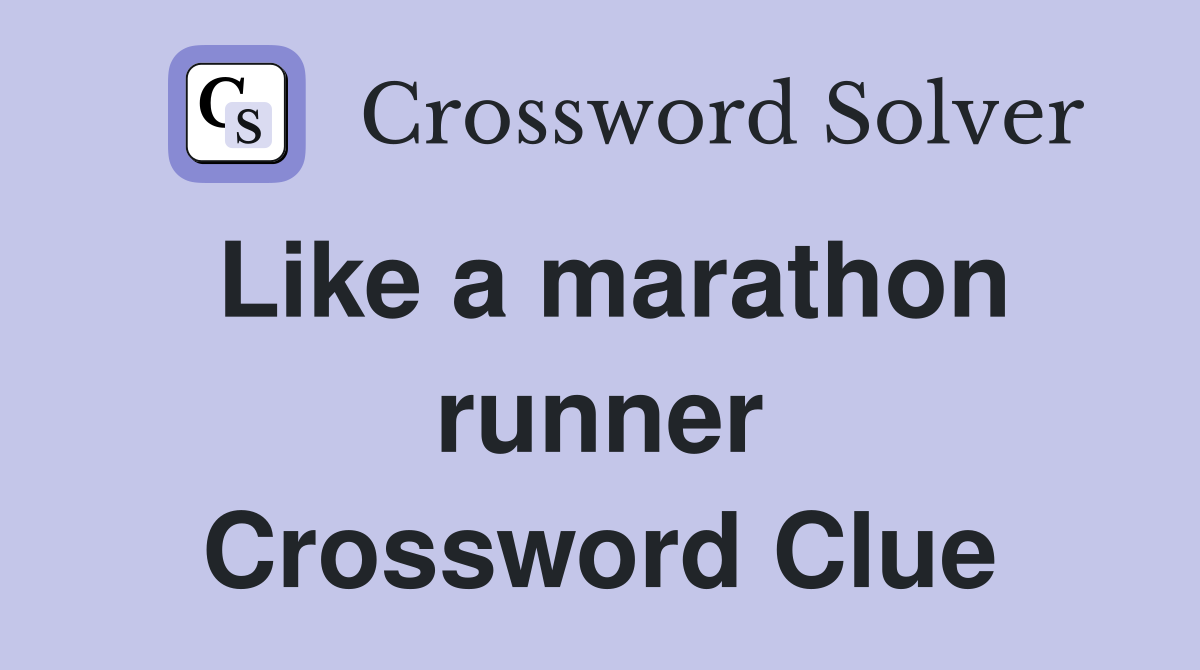 Like a marathon runner Crossword Clue