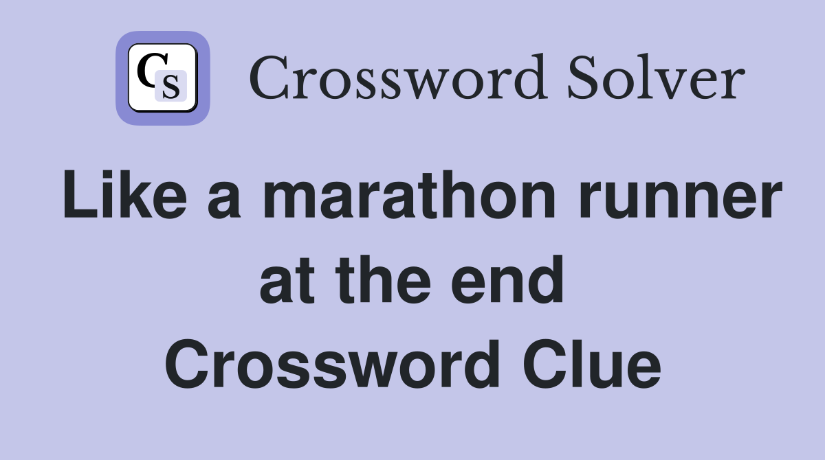 Like a marathon runner at the end Crossword Clue