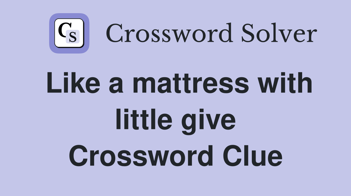 Like a mattress with little give Crossword Clue