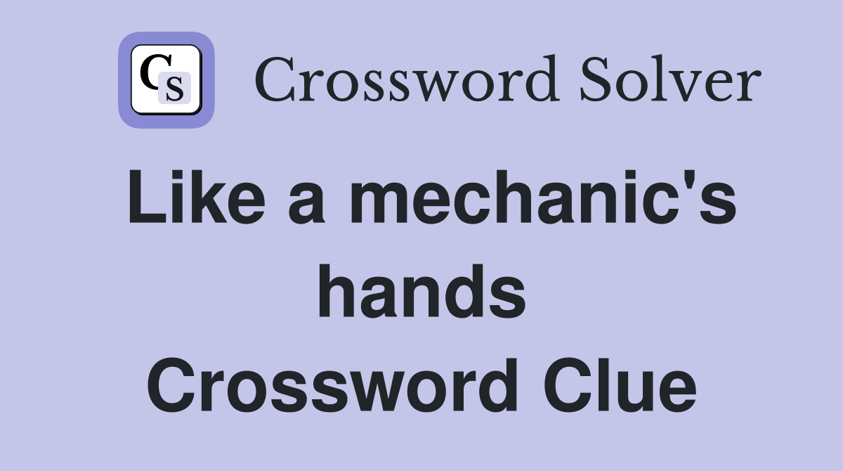 Like a mechanic's hands Crossword Clue