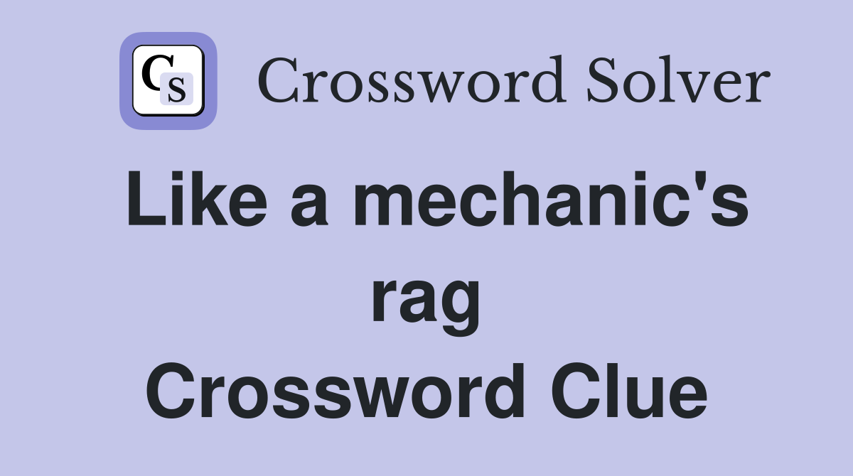 Like a mechanic's rag Crossword Clue