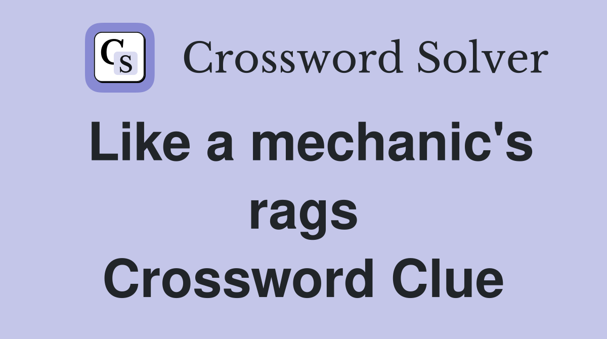 Like a mechanic's rags Crossword Clue