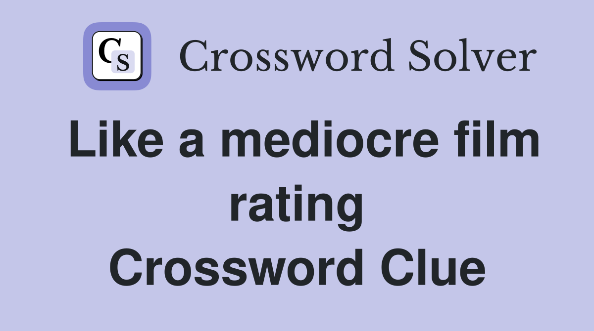 Like a mediocre film rating Crossword Clue