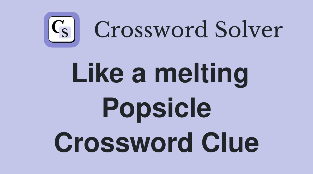 Like a melting Popsicle Crossword Clue