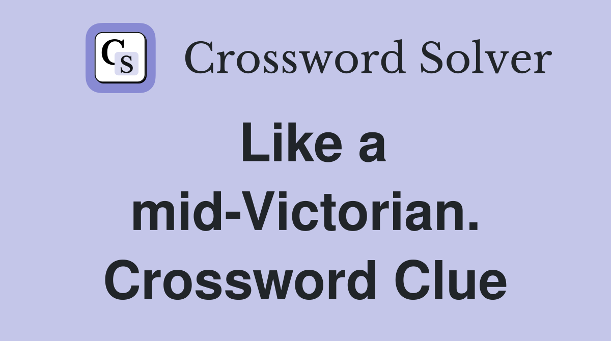 Like a mid-Victorian. Crossword Clue