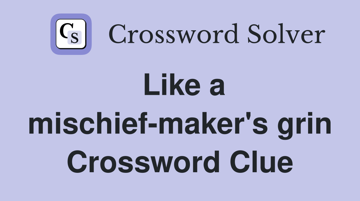 Like a mischief-maker's grin Crossword Clue