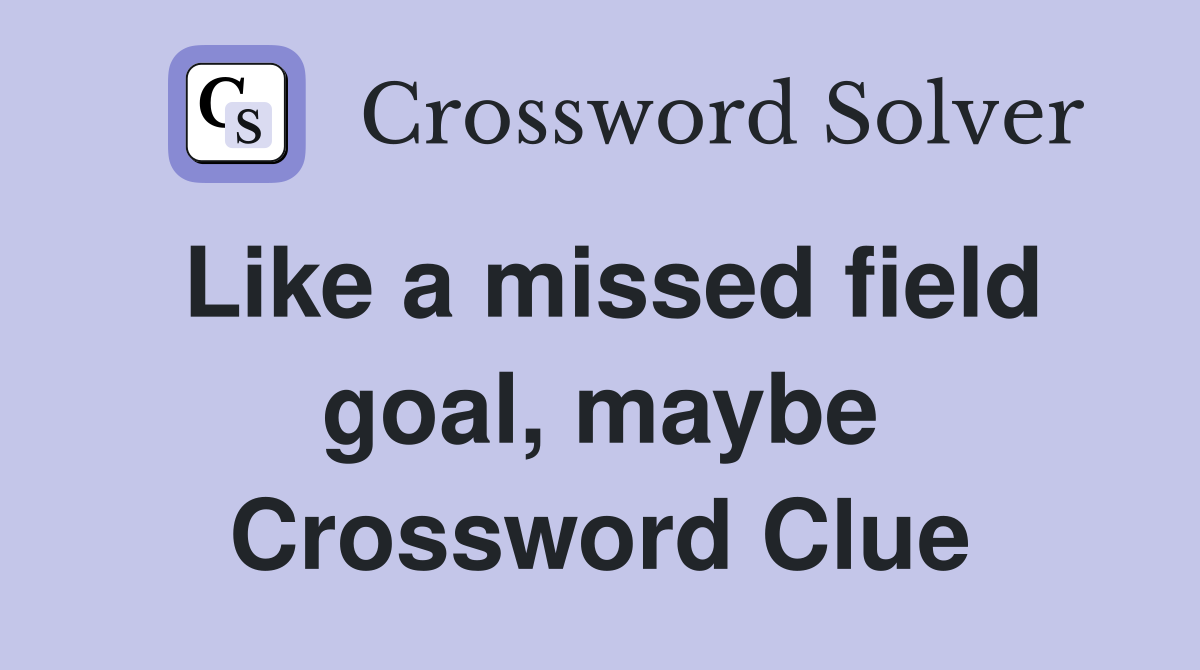 Like a missed field goal, maybe Crossword Clue