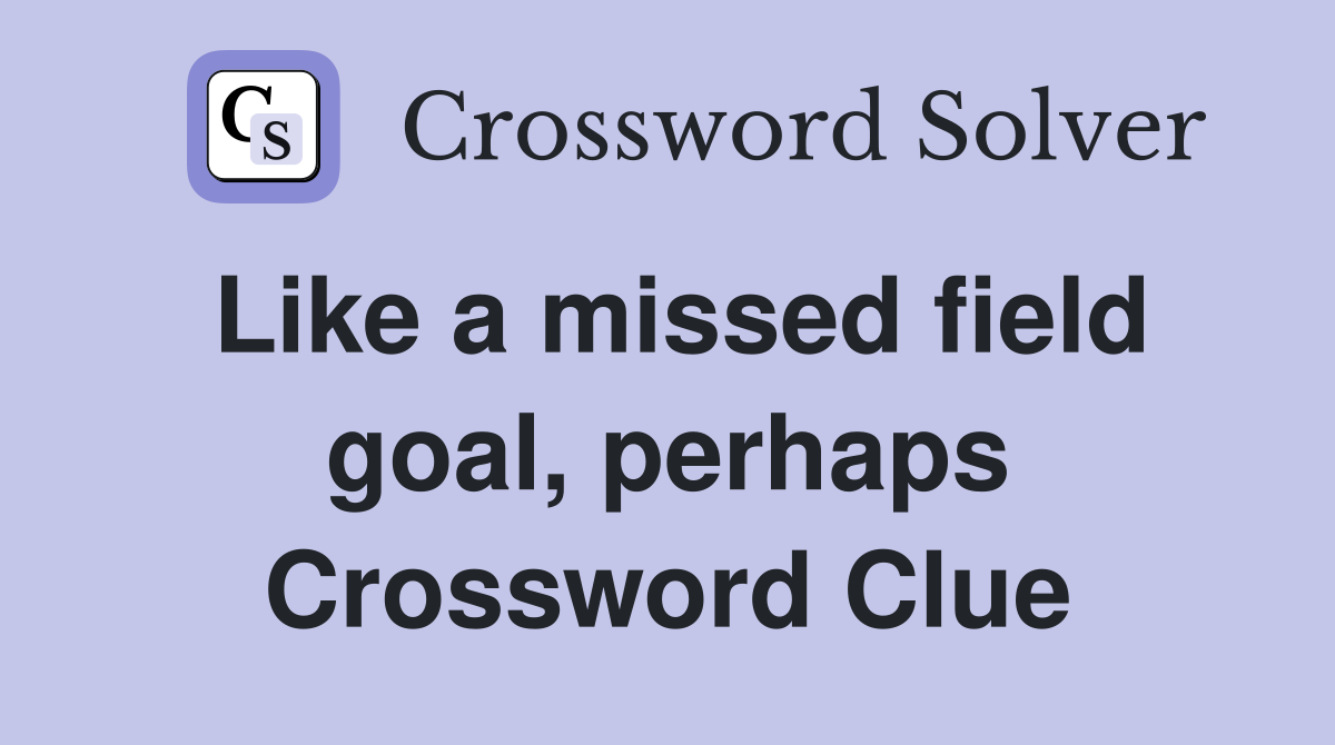 Like a missed field goal, perhaps Crossword Clue