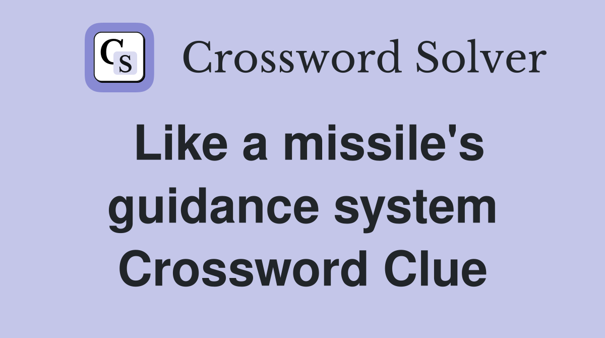Like a missile's guidance system Crossword Clue