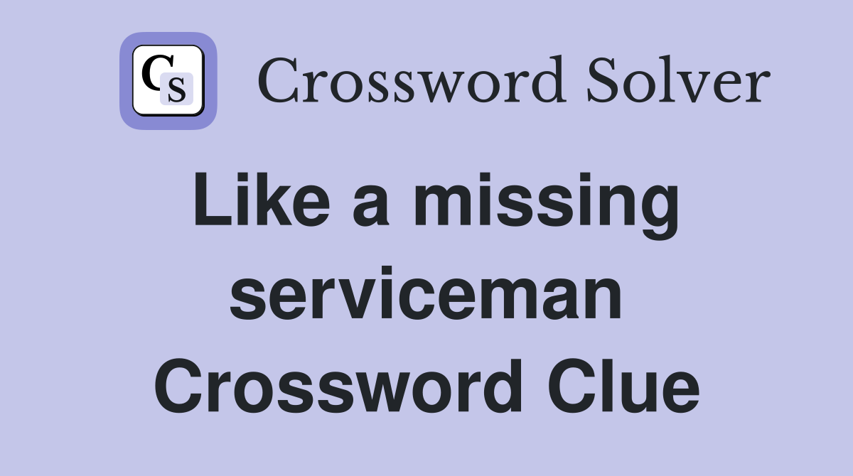 Like a missing serviceman Crossword Clue