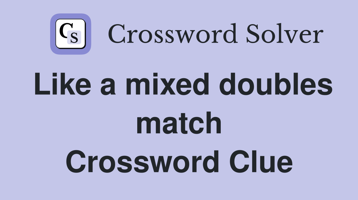 Like a mixed doubles match Crossword Clue