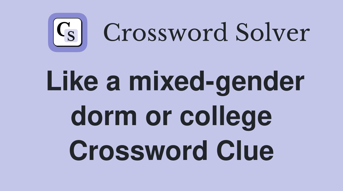 Like a mixed-gender dorm or college Crossword Clue