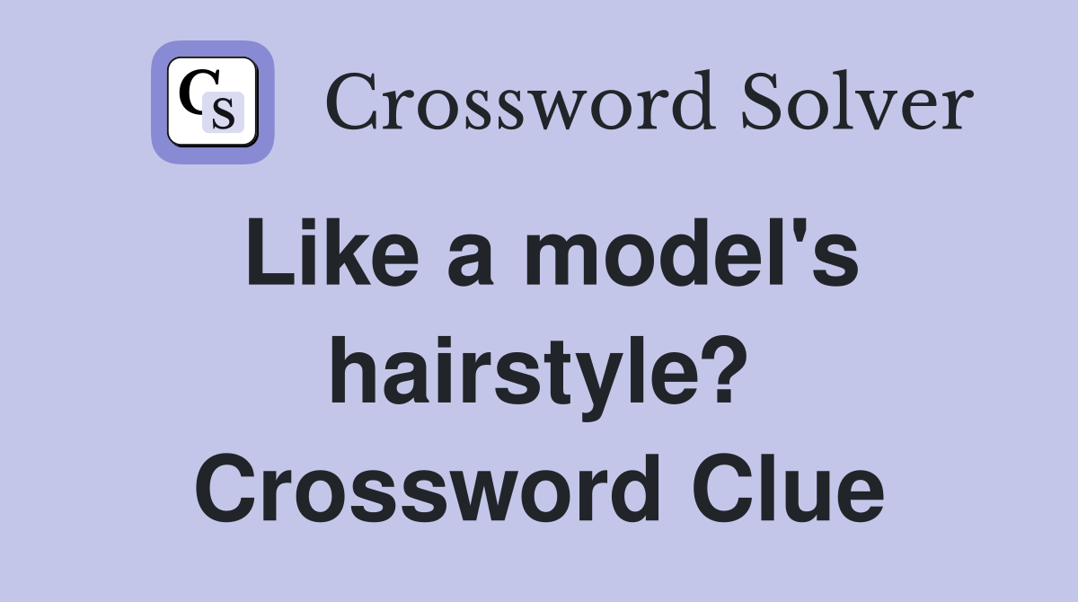 Like a model's hairstyle? Crossword Clue