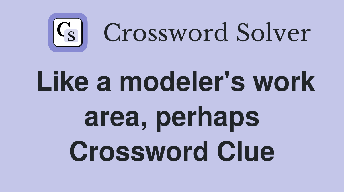 Like a modeler's work area, perhaps Crossword Clue