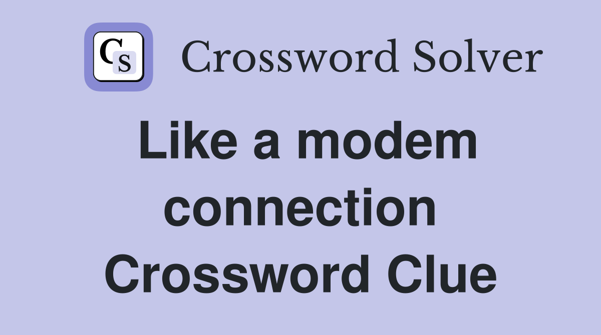 Like a modem connection Crossword Clue