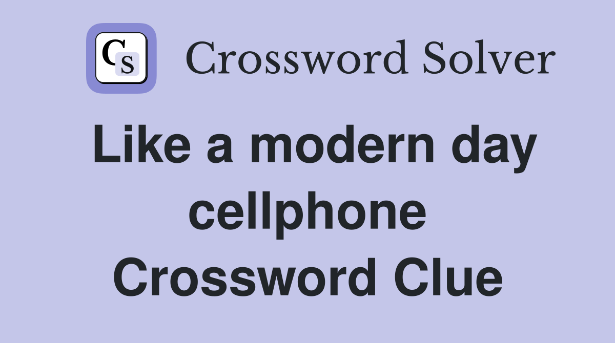 Like a modern day cellphone Crossword Clue