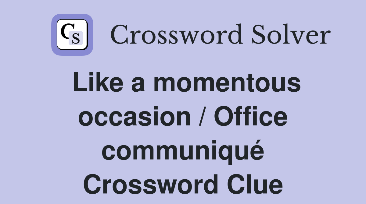 Like a momentous occasion / Office communiqué Crossword Clue